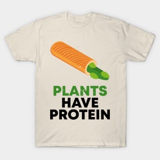 PLANTS HAVE PROTEIN T-Shirt